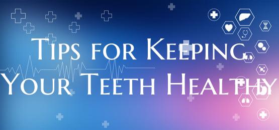 Tips for Keeping Your Teeth Healthy