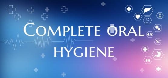 Complete oral hygiene