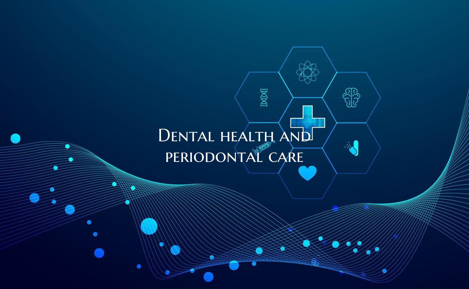 Dental health and periodontal care