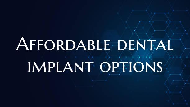Affordable dental implant options