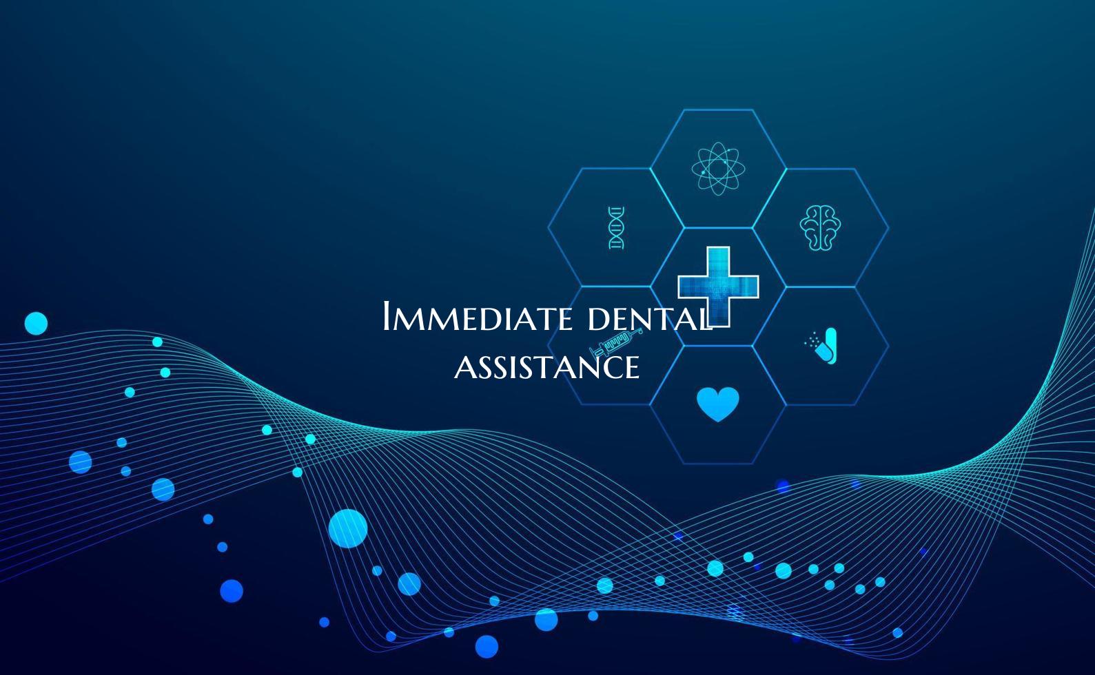 Immediate dental assistance