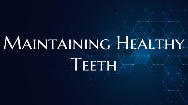 Maintaining Healthy Teeth