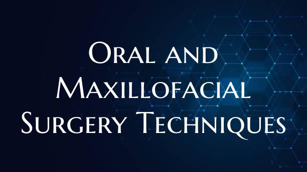 Oral and Maxillofacial Surgery Techniques