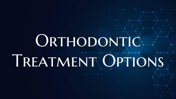 Orthodontic Treatment Options