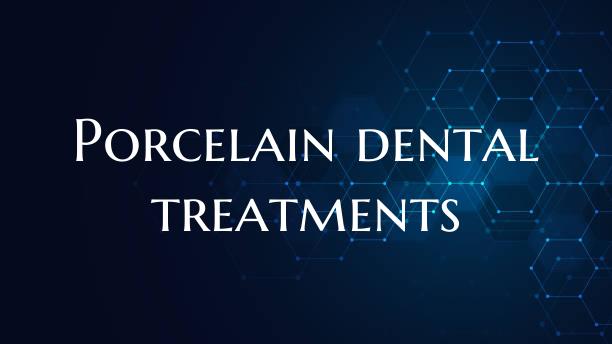 Porcelain dental treatments