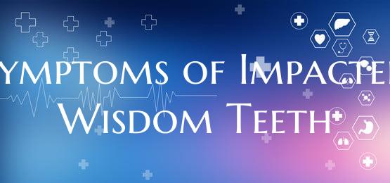 Symptoms of Impacted Wisdom Teeth